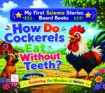 My First Science Stories Board Book How Do Cockerels Eat Without Teeth?