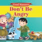 Dont be Angry ( Good Manners )