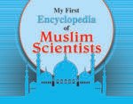 My first Encyclopedia Of Muslim Scientists