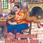 The Mule And The House Dog ( My 5 Big Moral Stories )