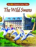 The Wild Swans (My Big Classic Fairy Tale)